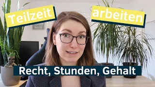 Teilzeit arbeiten / Teilzeitarbeit (Recht, Stunden, Gehalt berechnen)