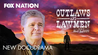 Sean Hannity hosts new docudrama: Outlaws and Lawmen | Fox Nation