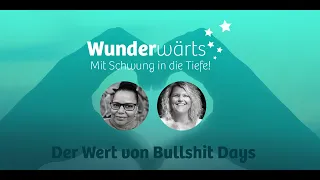 Wunderwärts - der Wert von Bullshit Days oder aus der Scheiße schöpfen