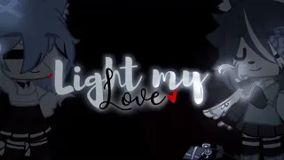 Light my love(edit audio)//Nahualt-Kai