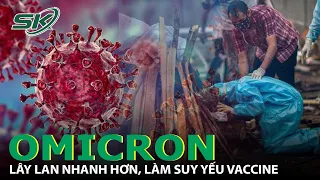 WHO Cảnh Báo: Omicron Lây Lan Nhanh Hơn Delta, Làm Suy Yếu Vaccine |SKĐS