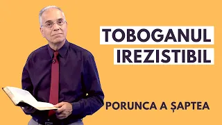 Toboganul irezistibil | PORUNCA A ȘAPTEA | pastor LUCIAN CRISTESCU