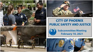 City Of Phoenix Public Safety and Justice Subcommittee Meeting February 10, 2021