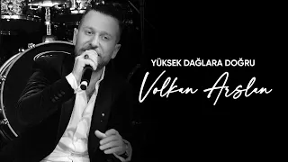 Volkan Arslan - Yüksek Dağlara Doğru