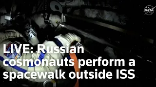 LIVE: Russian cosmonauts perform a spacewalk outside ISS