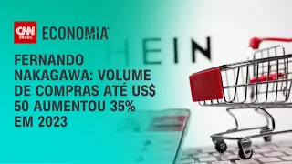 Fernando Nakagawa: Volume de compras até US$ 50 aumentou 35% em 2023 | LIVE CNN