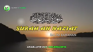 Surat AN NAZIAT - Salim Bahanan | Arab,latin Dan Terjemahnya |