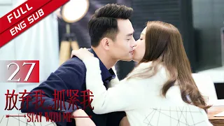 [ENG SUB]《Stay with Me 放弃我，抓紧我》EP27  Starring: Joe Chen | Wang Kai