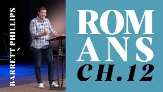 Verse by Verse Teaching  |  Romans 12  |  Barrett Phillips