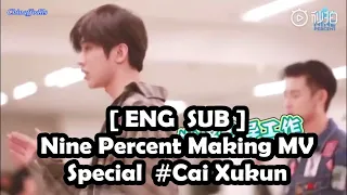 [ENG SUB] Nine Percent Making MV Behind The Scene Special Cai Xukun