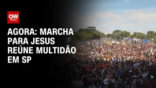 Agora: Marcha para Jesus reúne multidão em SP | LIVE CNN