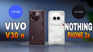 VIVO V30e VS NOTHING PHONE 2a " Let See Who Is Best