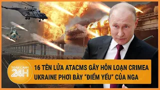 Điểm nóng quốc tế: 16 tên lửa ATACMS gây hỗn loạn Crimea, Ukraine phơi bày “điểm yếu” của Nga