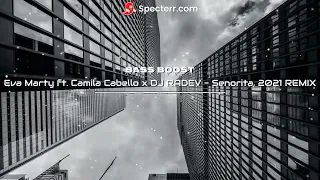 Eva Marty ft. Camila Cabello x DJ RADEV - Senorita, 2021 REMIX (BASS BOOST)