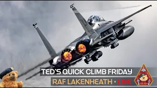 LIVE SHOW • TED'S QUICK CLIMB FRIDAY RAF LAKENHEATH • USAF F15E & F35A ACTION 05.05.23