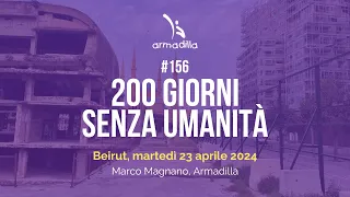 #156 - 200 giorni senza umanità