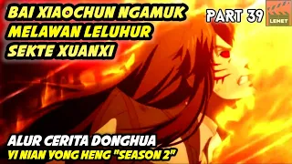 BAI XIAOCHUN HIDUP DUA KALI MENJADI LELUHUR MUDA - Alur Cerita Animasi Yi Nian Yong Heng part 39