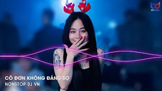 CÔ ĐƠN KHÔNG ĐÁNG SỢ REMIX - THƯƠNG YÊU TRÂN TRỌNG NHỮNG GÌ MÌNH ĐANG CÓ REMIX HOT TIKTOK