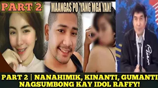 PART 2 | NANANAHIMIK, KINANTI, GUMANTI, NAGSUMBONG KAY IDOL RAFFY! ANG KANYANG PAGRESBAK RAFFY TULFO