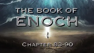 The Book of Enoch: End Times Dream Vision (Part 20 - Ch. 83-90)