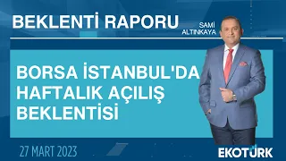 Borsa İstanbul'da haftalık açılış beklentisi | Sami Altınkaya | Beklenti Raporu