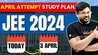 JEE 2024: Study Plan for JEE April Attempt | Complete Strategy | Harsh Sir @VedantuMath