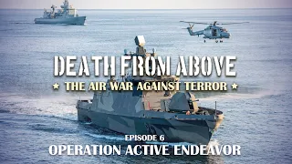 Death From Above: Episode 6: Operation Active Endeavour