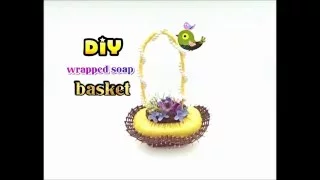 Diy: How to make a wrapped scented soap basket( fresh scent in room)