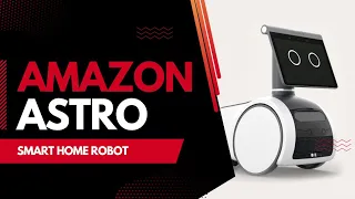 Amazon Astro:  Home Smart Robot