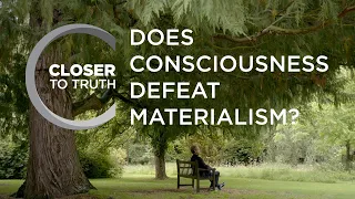 Does Consciousness Defeat Materialism? | Episode 1609 | Closer To Truth