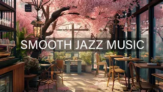 Spring Relaxing Jazz Music for Work, Study with Lovely Day Cafe ☕ Cozy Sakura Coffee Shop Ambience