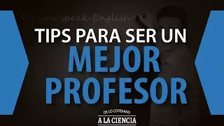 TIPS PARA SER UN MEJOR PROFESOR