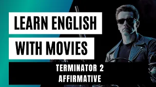 Learn English wiith Movies (Lesson 34) Affirmative - Terminator 2