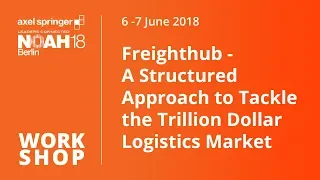 Freighthub - A Structured Approach to Tackle the Trillion Dollar Logistics Market - NOAH18 Berlin