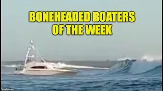 Boneheaded Boaters of the Week | Extreme Bar Crossing