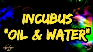 Incubus - Oil & Water (Lyrics)