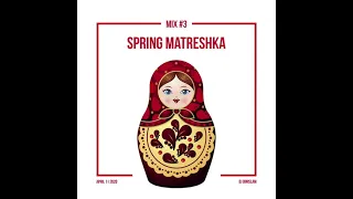 Spring Matreshka Mix #3, April 11 2020