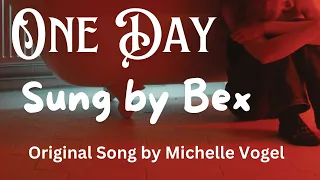 "One Day" - Original Song by Michelle Vogel - Sung by BEX