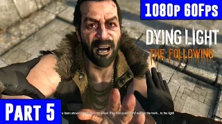 Dying Light: The Following Gameplay Walkthrough Part 5 [1080p 60fps PC Max Settings] No Commentary