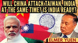 Elmer Yuen I Will China attack Taiwan, India at the same time? Is India ready?