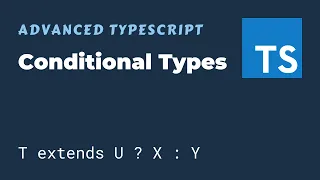 Conditional Types - Advanced TypeScript