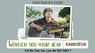 Vietsub ~ Worried you might hear  혹시 네게 들릴까봐 - KIMMUSEUM 김뮤지엄 OST PART 7 Tell Me That You Love Me