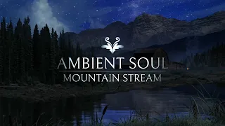 Ambient Soul | Mountain Stream Nature Sounds | Relaxing Sounds For Sleep, Study and Meditation