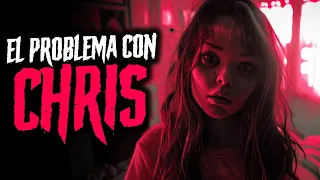 El problema con Chris  - Creepypasta