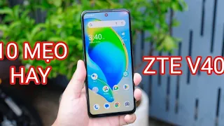 10 MẸO HAY SỬ DỤNG TRÊN ZTE V40 BẠN NÊN BIẾT !!!