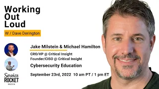 Working Out Loud - 091622 - Jake Milstein and Michael Hamilton - Cybersecurity Education