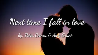 Next time I fall in love ( lyrics ) - Peter Cetera & Amy Grant