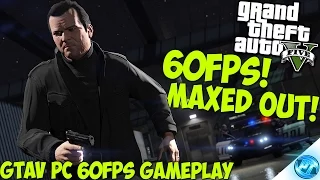 GTA V: 60FPS MAXED OUT PC GAMEPLAY! (GTA 5 PC 60fps Ultra settings)