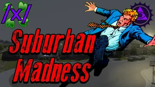 Suburban Madness | 4Chan /x/ Paranormal Greentext Stories Thread