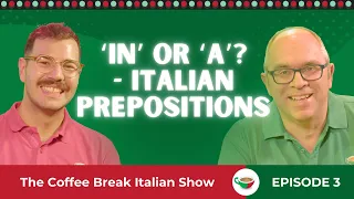 ‘In’ or ‘a’? - Italian prepositions | The Coffee Break Italian Show 1.03